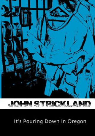 Kniha It's Pouring Down in Oregon John Strickland