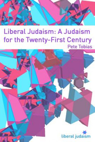Könyv Liberal Judaism: A Judaism for the Twenty-First Century Rabbi Pete Tobias