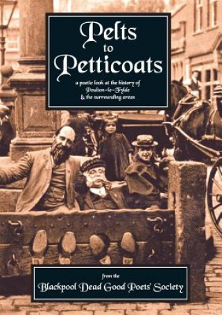 Kniha Pelts to Petticoats - A Poetic Celebration of Poulton-le-Fylde Through the Ages The Blackpool Dead Good Poets Society