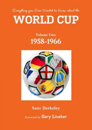 Книга Everything You Ever Wanted to Know About the World Cup Volume Two: 1958-1966 Sam Berkeley