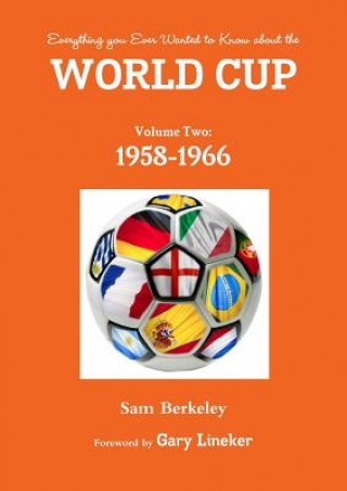 Book Everything You Ever Wanted to Know About the World Cup Volume Two: 1958-1966 Sam Berkeley