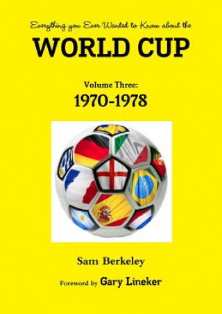 Kniha Everything You Ever Wanted to Know About the World Cup Volume Three: 1970-1978 Sam Berkeley