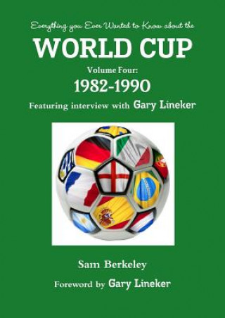 Книга Everything You Ever Wanted to Know About the World Cup Volume Four: 1982-1990 Sam Berkeley