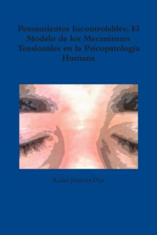 Kniha Pensamientos Incontrolables: El Modelo De Los Mecanismos Tensionales En La Psicopatologia Humana Rafael Jimenez Diaz