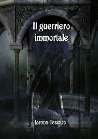 Kniha Guerriero Immortale Lorena Tessaro