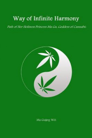 Książka Way of Infinite Harmony: Path of Her Holiness Princess Ma Gu, Goddess of Cannabis Ma Guang Wei