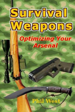 Könyv Survival Weapons: Optimizing Your Arsenal phil west