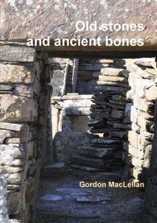 Kniha Old Stones and Ancient Bones Gordon MacLellan