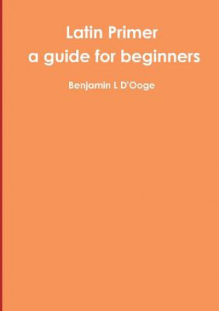 Livre Latin Primer: a guide for beginners Benjamin L D'Ooge