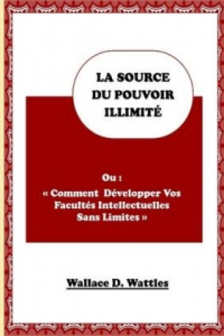 Knjiga Source Du Pouvoir Illimite Wallace D. Wattles