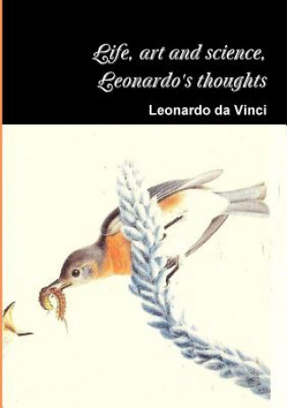 Könyv Life, art and science, the thoughts of Leonardo Leonardo Da Vinci