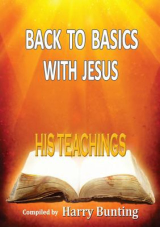 Kniha Back to Basics with Jesus: His Teachings Harry Bunting