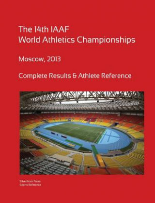 Libro 14th World Athletics Championships - Moscow 2013. Complete Results & Athlete Reference. Simon Barclay