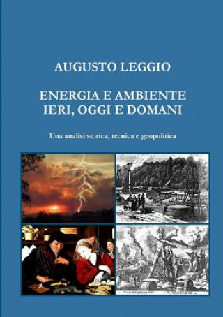 Kniha ENERGIA E AMBIENTE IERI, OGGI E DOMANI Una analisi storica, tecnica e geopolitica Augusto Leggio