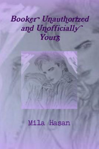 Livre Booker Unauthorized and Unofficially Yours Mila Hasan