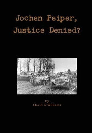 Könyv Jochen Peiper Justice Denied David G Williams