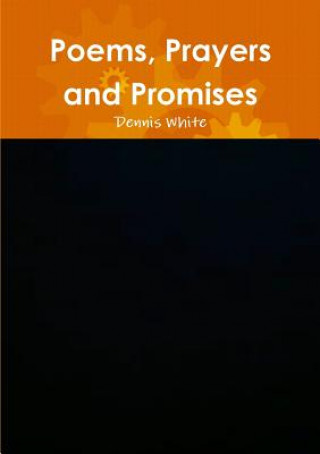Könyv Poems, Prayers and Promises Dennis White