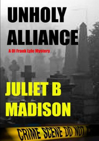 Könyv Unholy Alliance (A DI Frank Lyle Mystery) Juliet B Madison