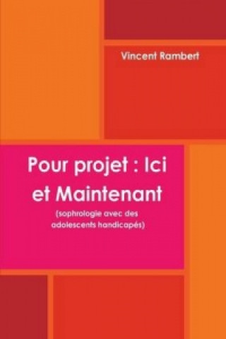 Książka Pour projet : Ici et Maintenant (sophrologie avec des adolescents handicapes) Vincent Rambert