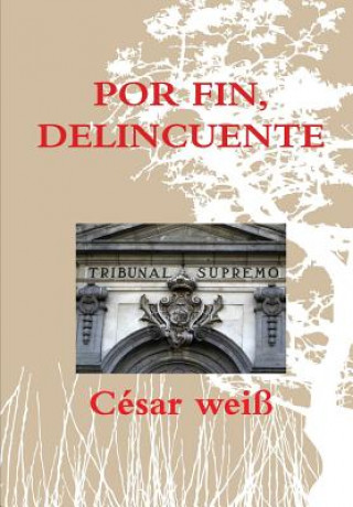 Libro Por Fin, Delincuente Cesar Weiss