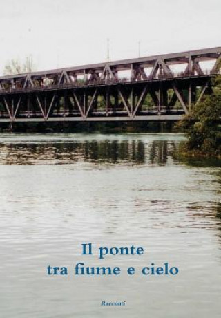 Kniha Ponte Tra Fiume e Cielo Unitre Scrittori
