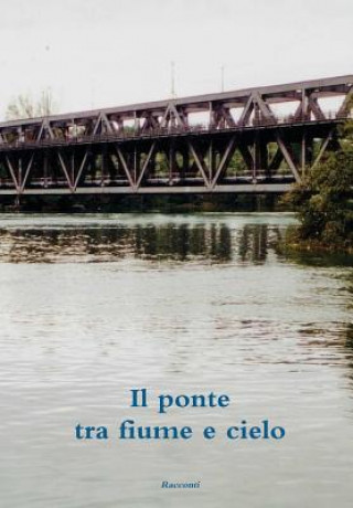 Книга Ponte Tra Fiume e Cielo Unitre Scrittori