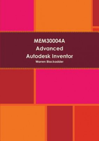 Книга Mem30004a Advanced Autodesk Inventor Warren Blackadder