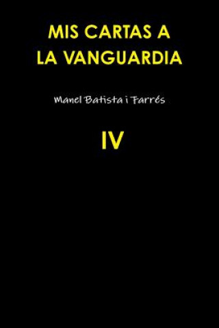 Könyv Mis Cartas A La Vanguardia IV Manel Batista i Farres