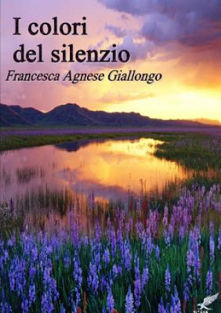 Livre I Colori Del Silenzio Francesca Agnese Giallongo