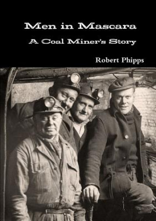 Kniha Men in Mascara: A Coal Miner's Story Robert Phipps