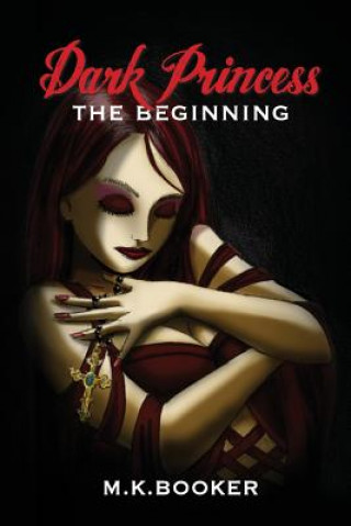 Könyv Dark Princess - The Beginning M.K. Booker