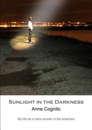 Książka Sunlight in the Darkness : My life as a trans woman in the shadows Anne Cognito