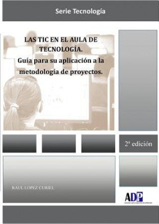 Kniha Las TIC en el aula de Tecnologia. Guia para su aplicacion a la metodologia de proyectos Raul Lopez Curiel