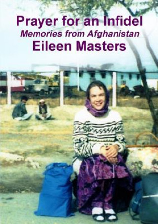 Kniha Prayer for an Infidel: Memories from Afghanistan Eileen Masters