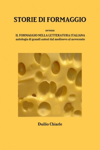 Kniha STORIE DI FORMAGGIO ovvero IL FORMAGGIO NELLA LETTERATURA ITALIANA - Antologia di grandi autori dal medioevo al novecento LA DIFESA ALEKHINE (THE ALEKHINE DEFENSE) Duilio Chiarle