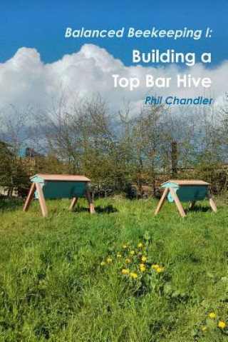 Книга Balanced Beekeeping I: Building a Top Bar Hive Philip Chandler
