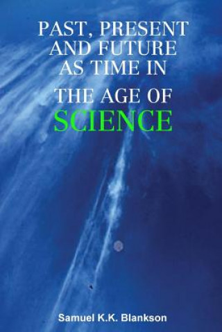 Книга Past, Present and Future as Time in the Age of Science Samuel K. K. Blankson