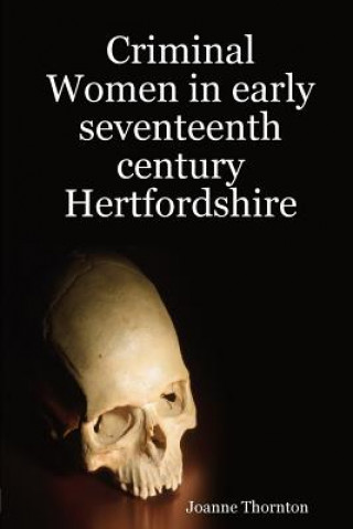 Книга Criminal Women in Early Seventeenth Century Hertfordshire Joanne Thornton