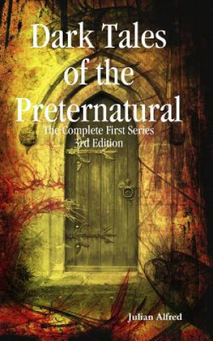 Carte Dark Tales of The Preternatural - The Complete First Series Julian Alfred