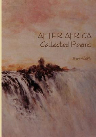 Kniha AFTER AFRICA Collected Poems Bart Wolffe