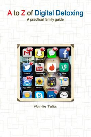 Kniha to Z of Digital Detoxing: A practical family guide Martin Talks