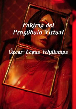 Libro Fakiras del Prostibulo Virtual Oscar Legua Ychillumpa