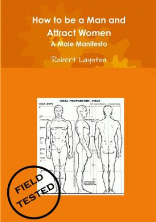 Carte How to be a Man and Attract Women - A male manifesto Robert Laynton