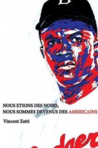 Kniha Nous Etions DES Noirs, Nous Sommes Devenus DES Americains Vincent Zatti