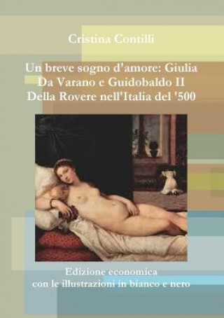 Buch breve sogno d'amore: Giulia Da Varano e Guidobaldo II Della Rovere Edizione economica con le illustrazioni in bianco e nero Cristina Contilli