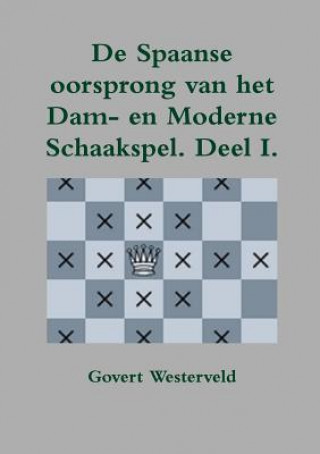 Knjiga De Spaanse oorsprong van het Dam- en moderne Schaakspel Govert Westerveld