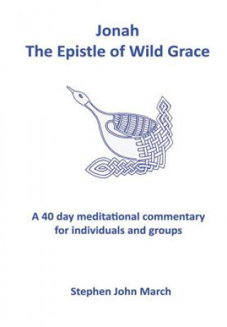 Kniha Jonah - the Epistle of Wild Grace Stephen John March