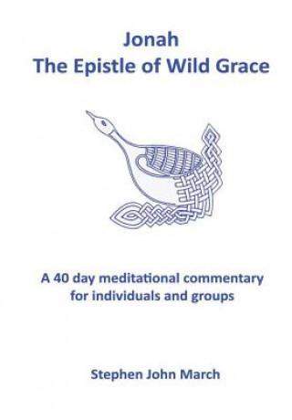 Book Jonah - the Epistle of Wild Grace Stephen John March