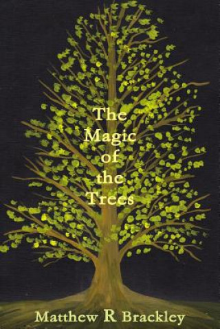 Könyv Magic of the Trees Matthew R Brackley