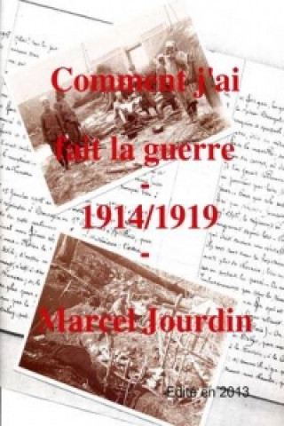 Kniha Comment J'ai Fait La Guerre 1914/1919 Marcel Jourdin